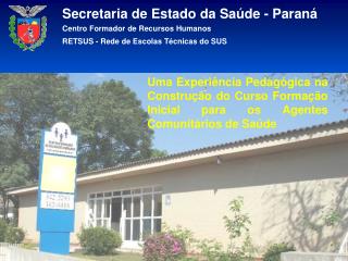 Secretaria de Estado da Saúde - Paraná Centro Formador de Recursos Humanos RETSUS - Rede de Escolas Técnicas do SUS
