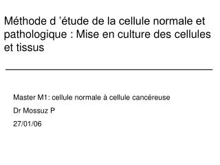 Méthode d ’étude de la cellule normale et pathologique : Mise en culture des cellules et tissus