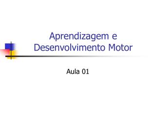 Aprendizagem e Desenvolvimento Motor