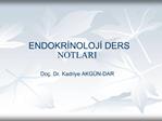 ENDOKRINOLOJI DERS NOTLARI Do . Dr. Kadriye AKG N-DAR