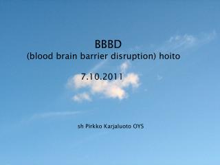 BBBD (blood brain barrier disruption) hoito 7.10.2011