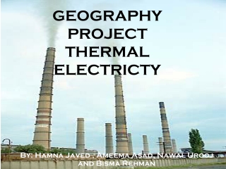 GEOGRAPHY PROJECT THERMAL ELECTRICTY