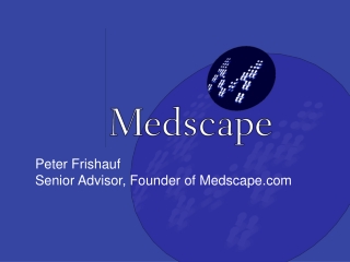 Peter Frishauf Senior Advisor, Founder of Medscape