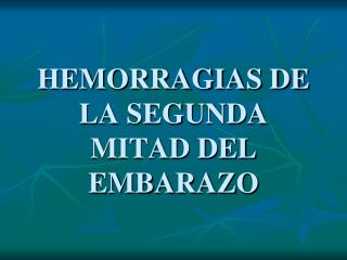 PPT - HEMORRAGIAS DE LA SEGUNDA MITAD DEL EMBARAZO PowerPoint Presentation  - ID:951969