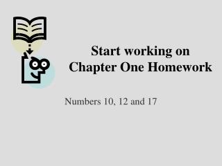 Start working on Chapter One Homework