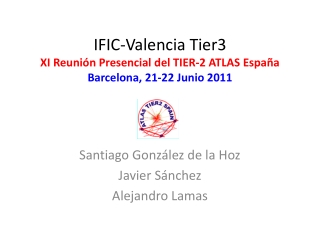 IFIC-Valencia Tier3 XI Reunión Presencial del TIER-2 ATLAS España Barcelona, 21-22 Junio 2011