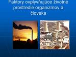 Faktory ovplyvnuj ce ivotn prostredie organizmov a cloveka