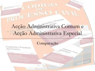 Acção Administrativa Comum e Acção Administrativa Especial