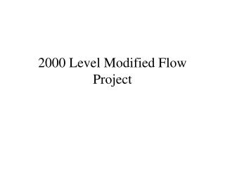 2000 Level Modified Flow Project