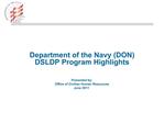 Department of the Navy DON DSLDP Program Highlights Presented by: Office of Civilian Human Resources June 201
