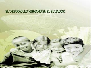 EL DESARROLLO HUMANO EN EL ECUADOR