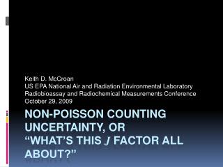 Non-Poisson Counting Uncertainty, or “What’s this J Factor All About?”