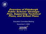 Overview of Pittsburgh Public Schools Strategic Plan, Supporting Technical Plans, and School Plans