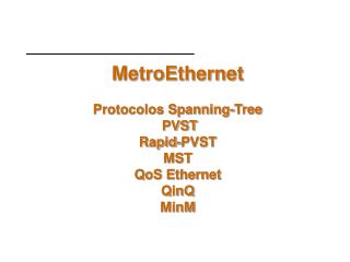 MetroEthernet Protocolos Spanning-Tree PVST Rapid-PVST MST QoS Ethernet QinQ MinM