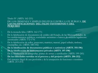 Título IV (ARTS. 162-215) 	DE LOS CRIMENES Y SIMPLES DELITOS CONTRA LA FE PUBLICA, DE LAS FALSIFICACIONES , DEL FALSO