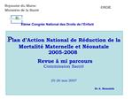 Plan d Action National de R duction de la Mortalit Maternelle et N onatale 2005-2008 Revue mi parcours Commission