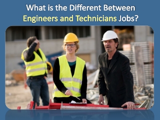What is the different between Engineers and Technicians Jobs?