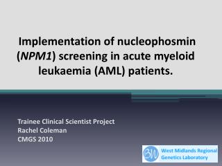 Implementation of nucleophosmin ( NPM1 ) screening in acute myeloid leukaemia (AML) patients.
