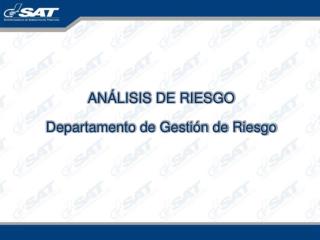 ANÁLISIS DE RIESGO Departamento de Gestión de Riesgo