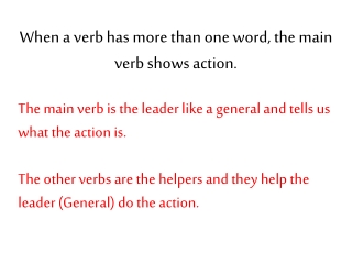 When a verb has more than one word, the main verb shows action.