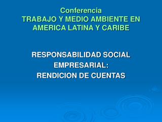 Conferencia TRABAJO Y MEDIO AMBIENTE EN AMERICA LATINA Y CARIBE