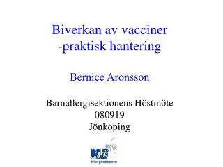 Biverkan av vacciner -praktisk hantering Bernice Aronsson Barnallergisektionens Höstmöte 080919 Jönköping
