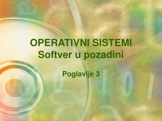 OPERATIVNI SISTEMI Softver u pozadini