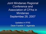 Joint Mindanao Regional Conference and Association of CPAs in Mindanao September 28, 2007