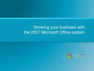 Growing your business with the 2007 Microsoft Office system