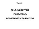 Wyklad: ROLA INWESTYCJI W PROCESACH WZROSTU GOSPODARCZEGO