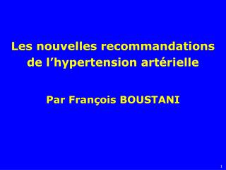 Les nouvelles recommandations de l’hypertension artérielle Par François BOUSTANI