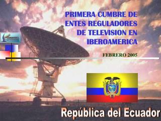 PRIMERA CUMBRE DE ENTES REGULADORES DE TELEVISION EN IBEROAMERICA FEBRERO 2005