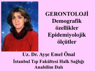 GERONTOLOJİ Demografik özellikler Epidemiyolojik ölçütler