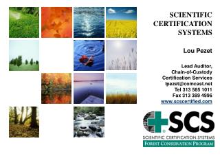 SCIENTIFIC CERTIFICATION SYSTEMS Lou Pezet Lead Auditor, Chain-of-Custody Certification Services lpezet@comcast.net T