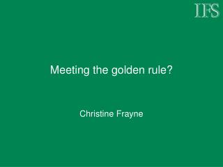 Meeting the golden rule?