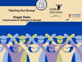 “Starting Out Strong” Reggie Beaty Communities In Schools of Georgia