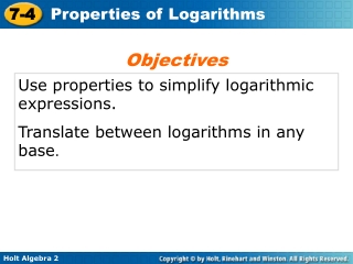 Use properties to simplify logarithmic expressions. Translate between logarithms in any base .