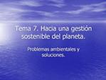 Tema 7. Hacia una gesti n sostenible del planeta.