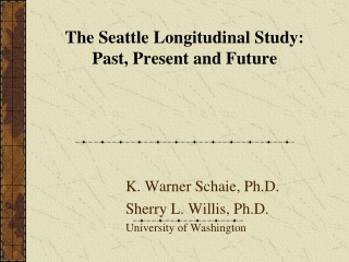 The Seattle Longitudinal Study:  Past, Present and Future