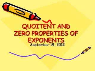 QUOITENT AND ZERO PROPERTIES OF EXPONENTS