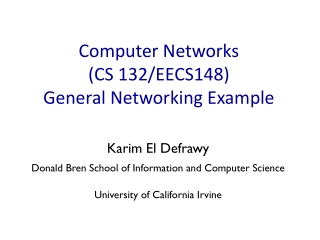 Computer Networks  (CS 132/EECS148) General Networking Example