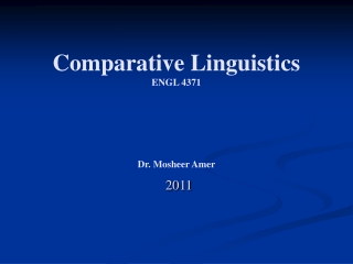 Comparative Linguistics ENGL 4371 Dr. Mosheer Amer   2011