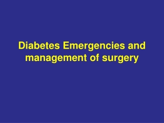 Diabetes Emergencies and management of surgery