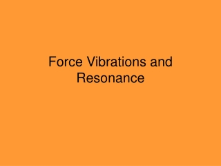 Force Vibrations and Resonance
