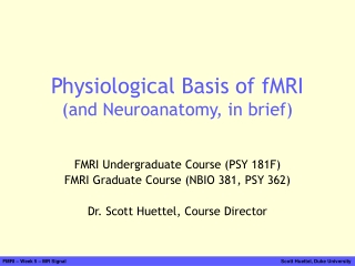 Physiological Basis of fMRI (and Neuroanatomy, in brief)