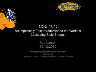 CSS 101:  An Impossibly Fast Introduction to the World of Cascading Style Sheets.