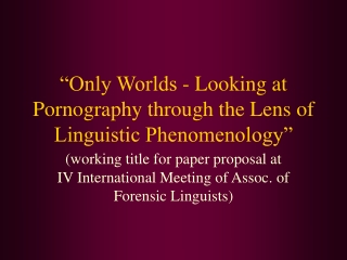 “Only Worlds - Looking at Pornography through the Lens of Linguistic Phenomenology”