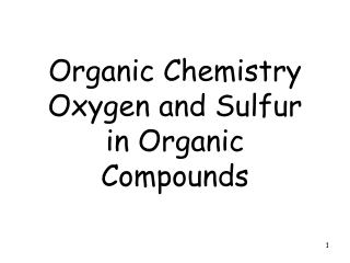 Organic Chemistry                         Oxygen and Sulfur in Organic Compounds