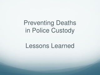 Preventing Deaths  in Police Custody Lessons Learned