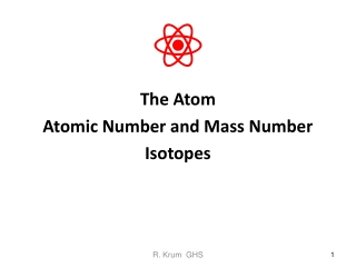 The Atom Atomic Number and Mass Number Isotopes